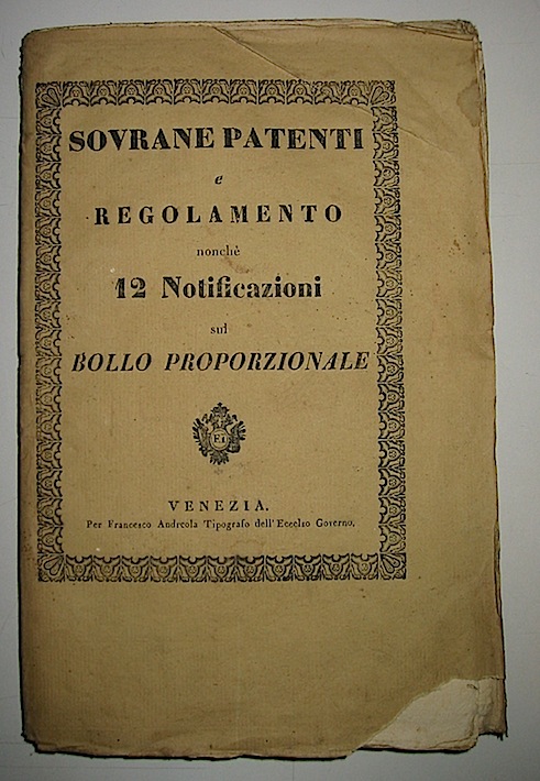    Patente (Sovrana) ed annesso regolamento pel nuovo bollo e tasse non che altra sovrana patente sul bollo carte da gioco, calendarii, avvisi e gazzette e relative notificazioni 1840 Venezia Per Francesco Andreola